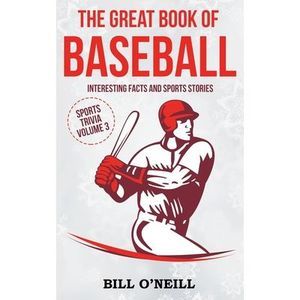 The Great Book of Baseball: Interesting Facts and Sports Stories -- Bill O'Neill